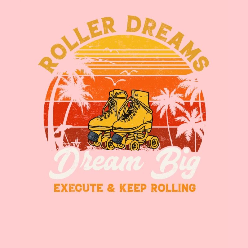 Roller dreams dream big execute and keep rolling