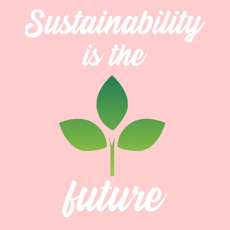 Sustainability is the future