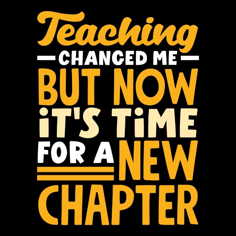 Teaching changed me but now it's time for a new