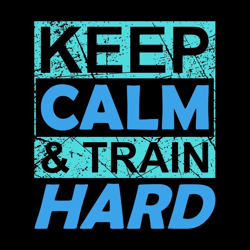 keep calm and train hard