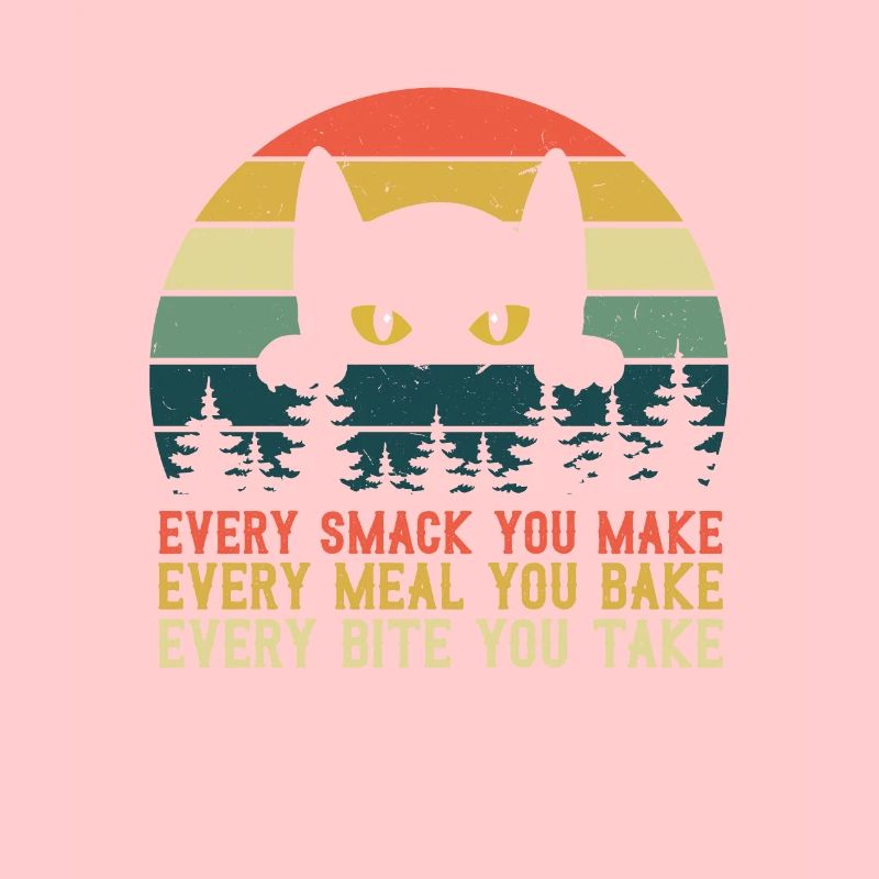 Every Smack Every Meal Every Bite I’ll Be Watching