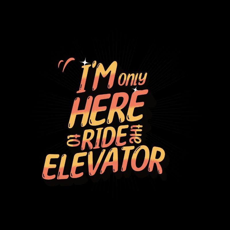 I'm Only Here To Ride The Elevator