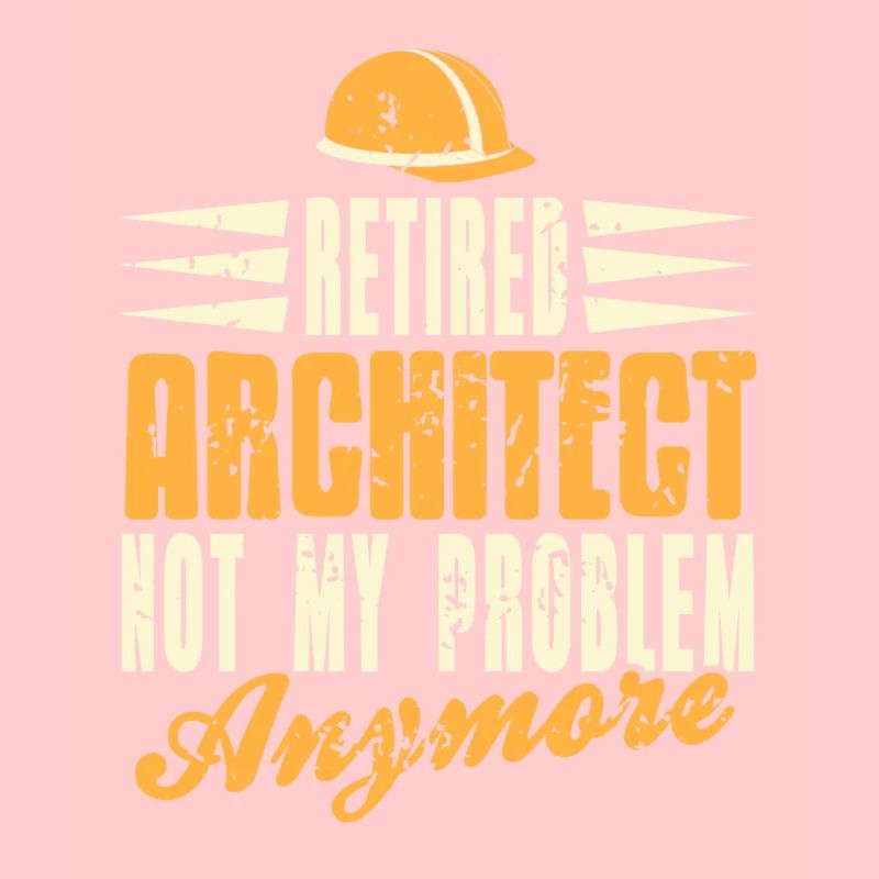 Retired Architect Not My Problem Anymore Funny