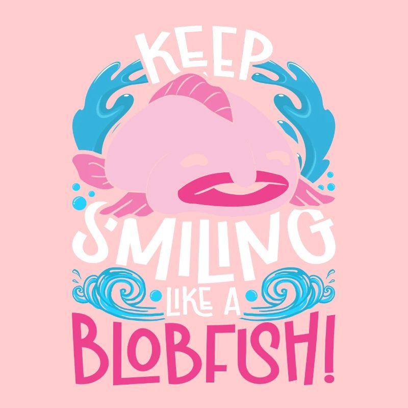 Blobfisch Keep Smiling Like A Blobfish