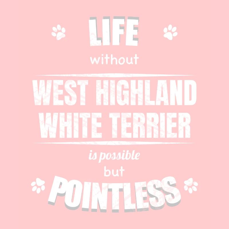 Life is possible pointless - West Highland Terrier