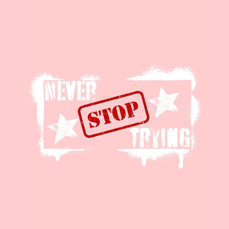 NEVER STOP TRYING