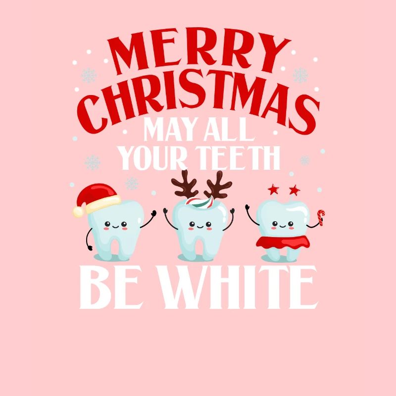 Merry Christmas May all your teeth be white