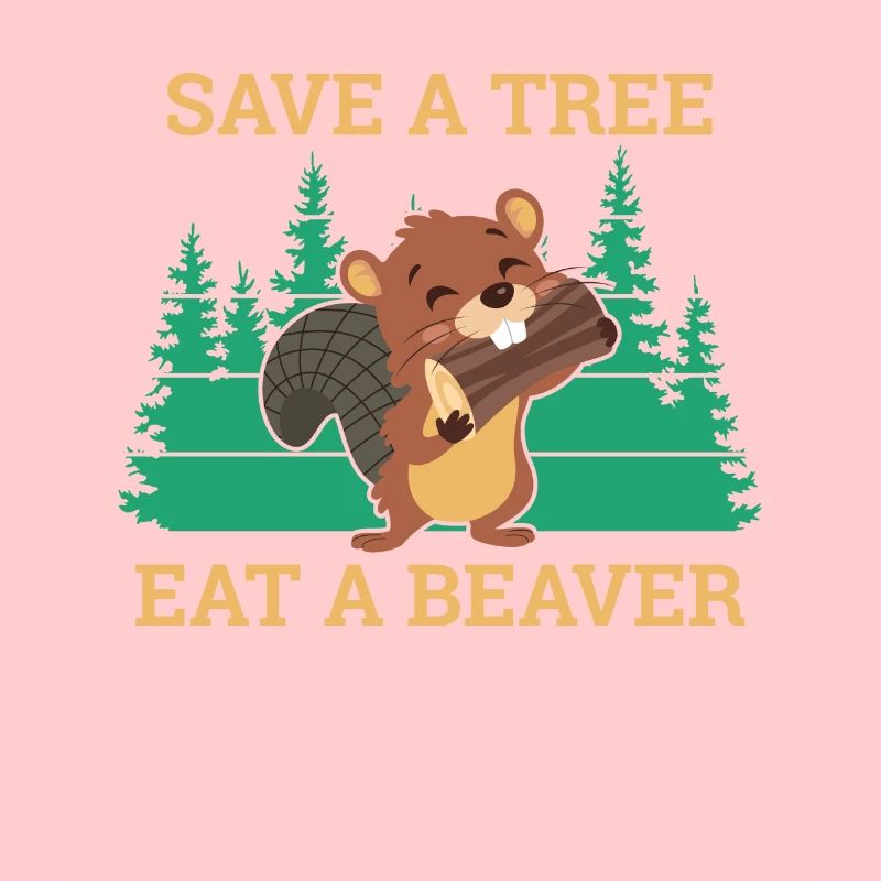 Save A Tree Eat A Beaver Beaver Rodent