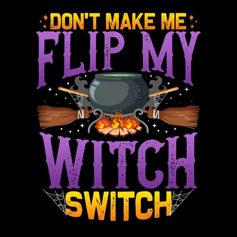 Don't make me Flip my Witch Switch - Halloween