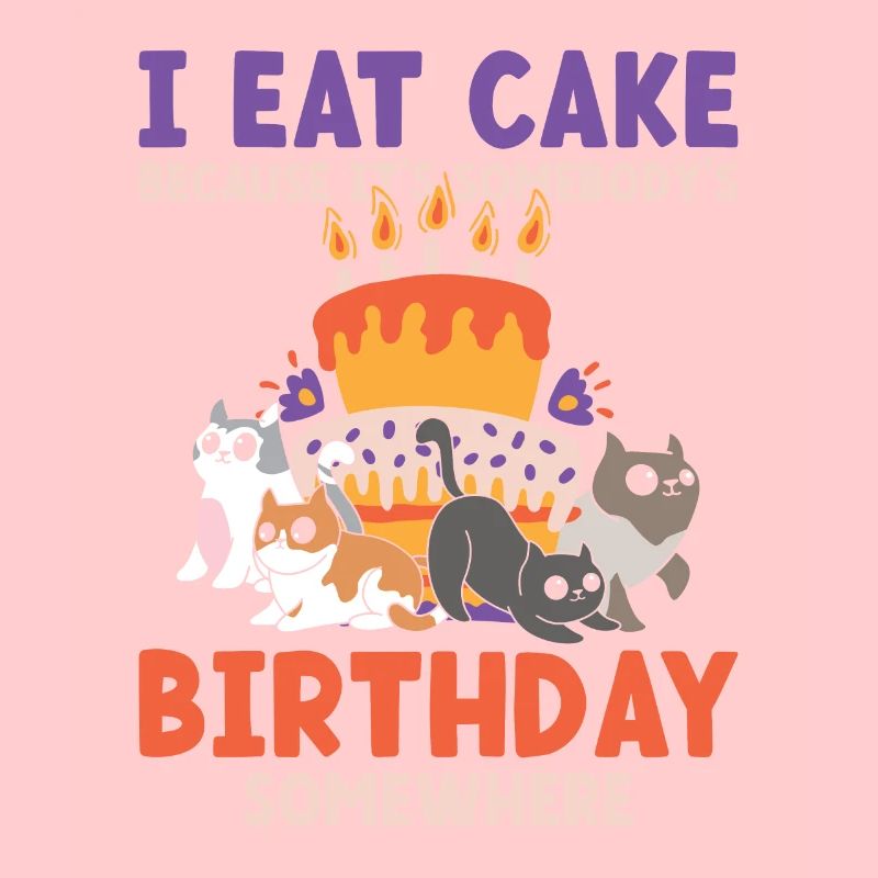 Eat Cake Somebody's Birthday Somewhere