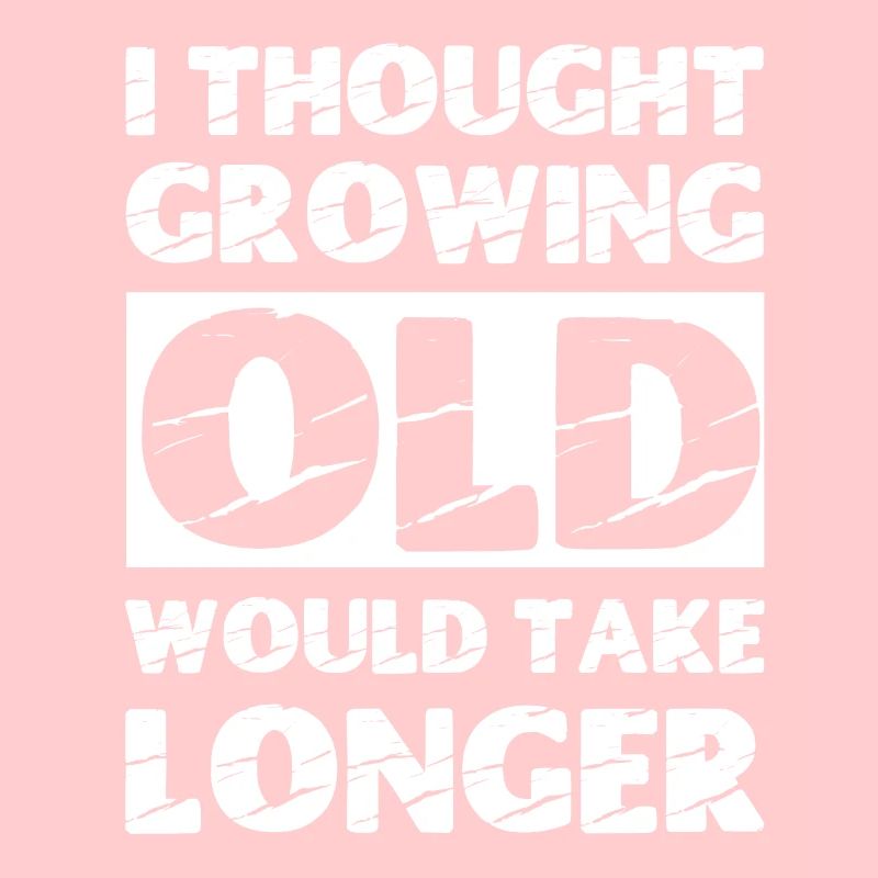 I thought growing old would take longer