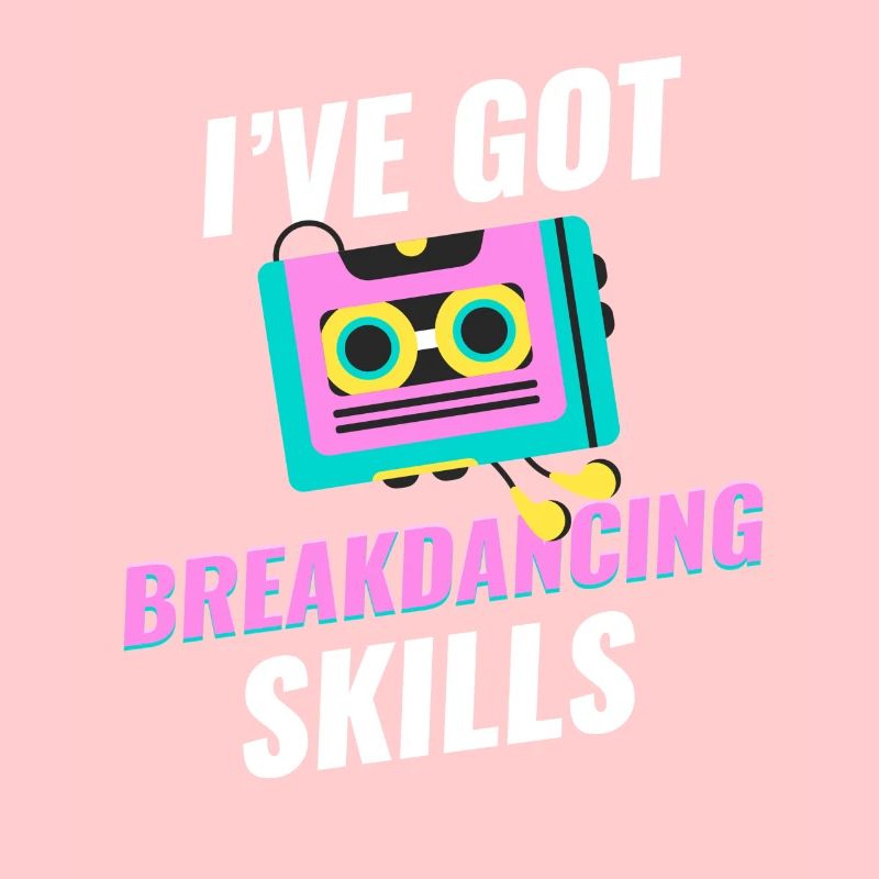 I have breakdancing skills, choreographer,