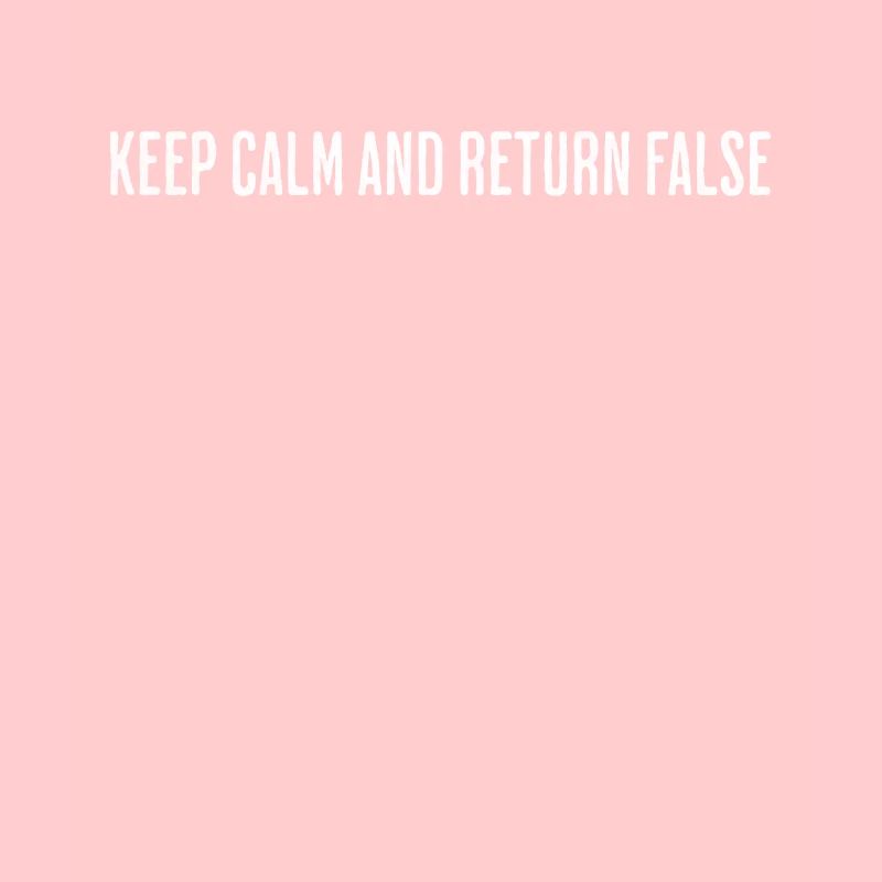 Keep Calm, Return False – Serene Coding Design