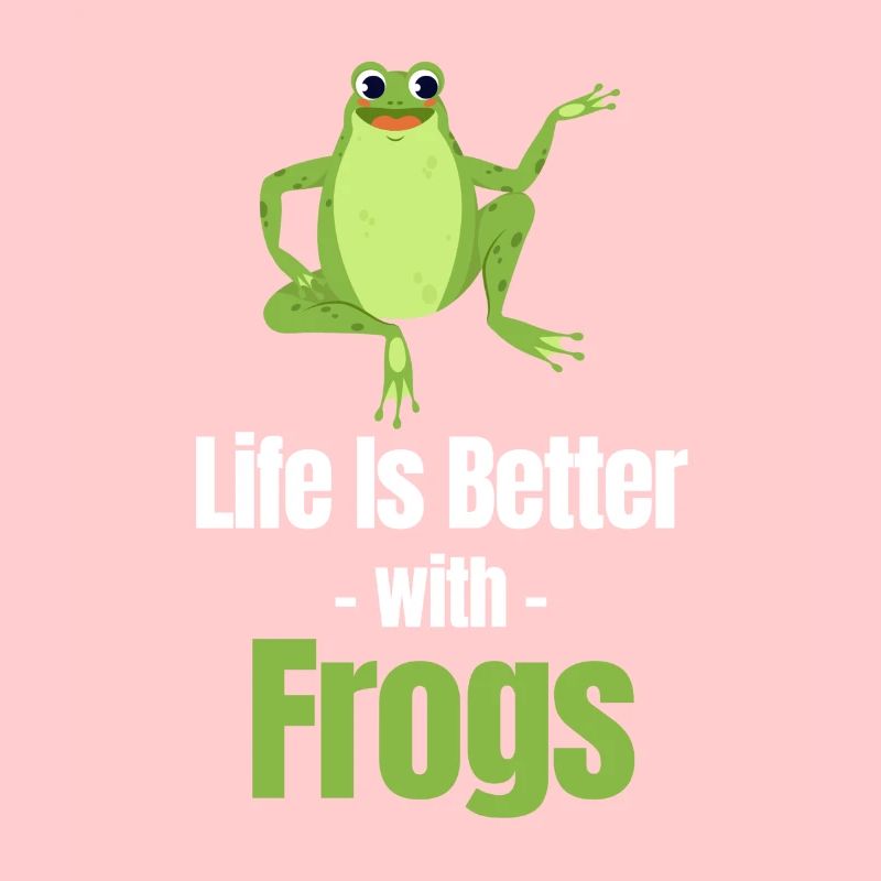 Life is better with frogs,
