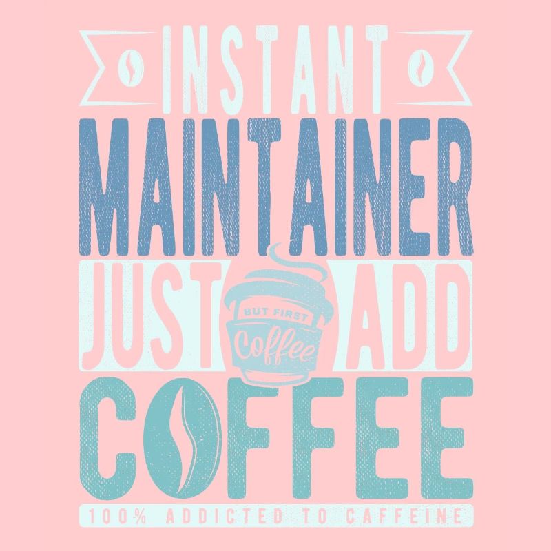 Instant Maintainer Just Add Coffee
