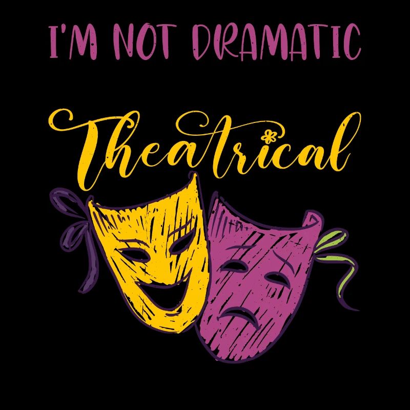 I'm Not Dramatic, I'm Theatrical 26