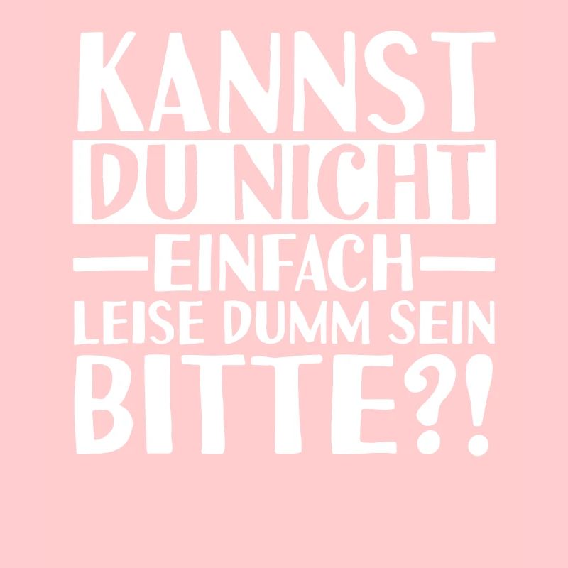 Kannst Du Nicht Einfach Leise Dumm Sein