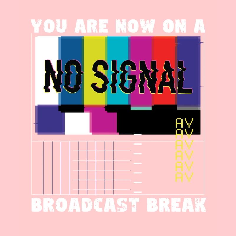 You now have a break from broadcasting - No signal