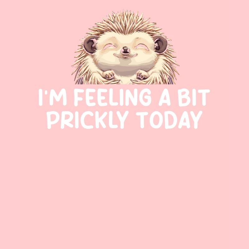 I'm Feeling A Bit Prickly Today