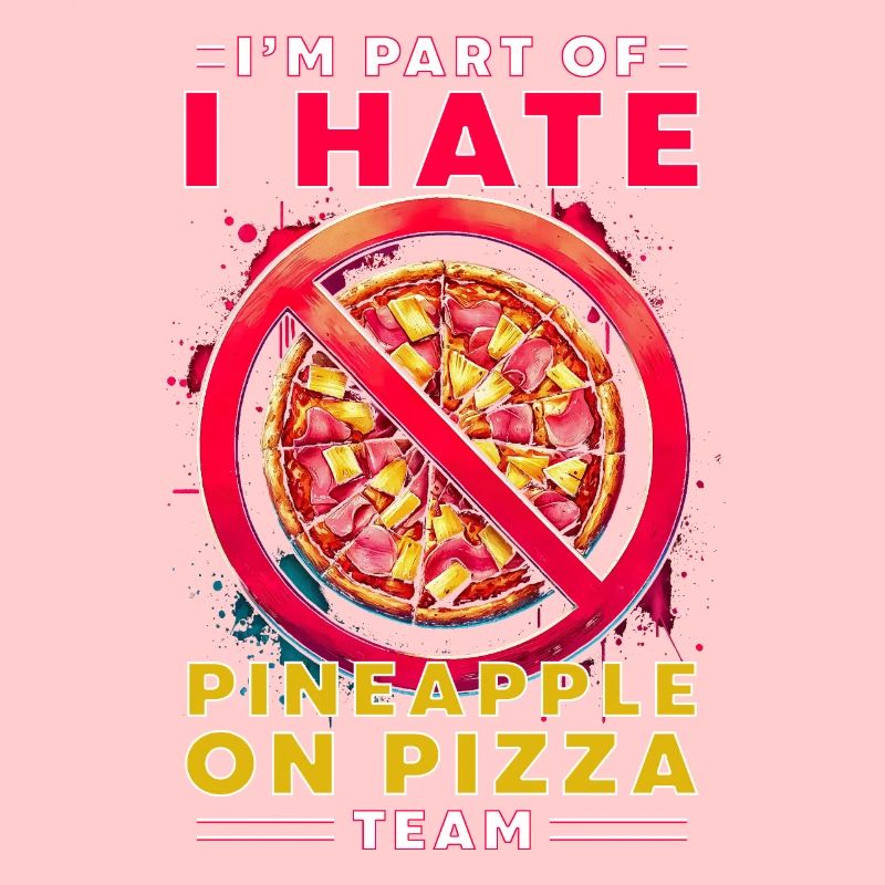 I'm Part Of I Hate Pineapple On Pizza Team