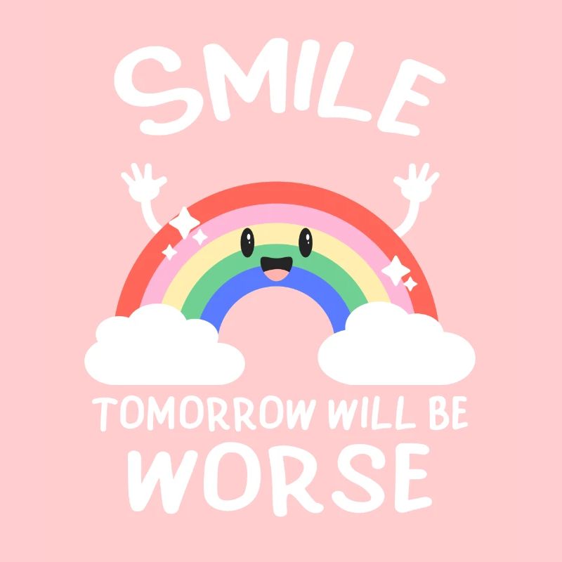 Lächle, Morgen Wird Schlimmer Schwarzer Humor