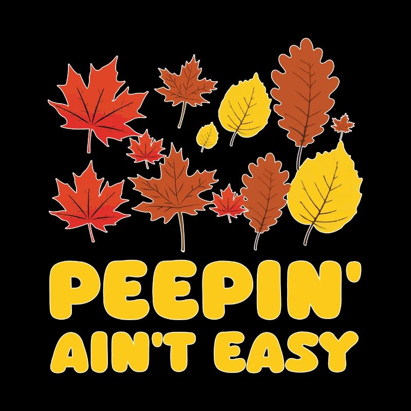 Peepin' Ain't Easy Leaf Peeper Leaf Peeping