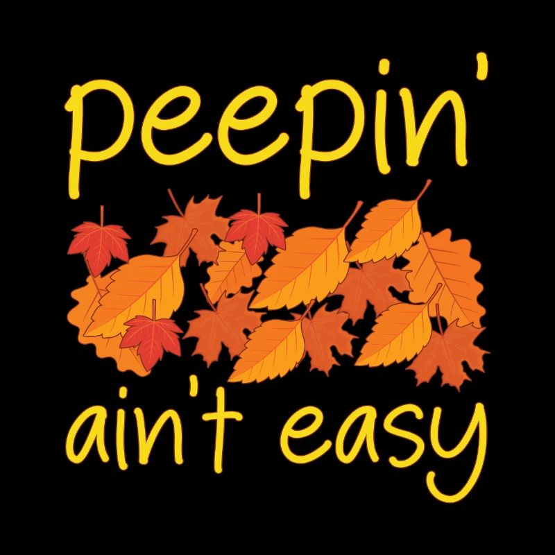 Peepin' Ain't Easy Leaf Peeping Leaf Peeper