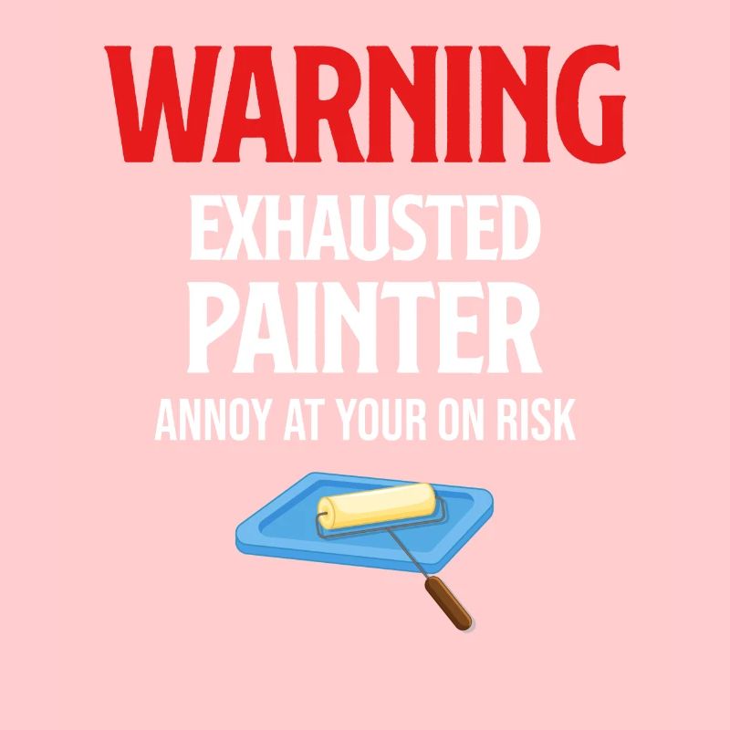 Warning: Exhausted painter gets annoyed