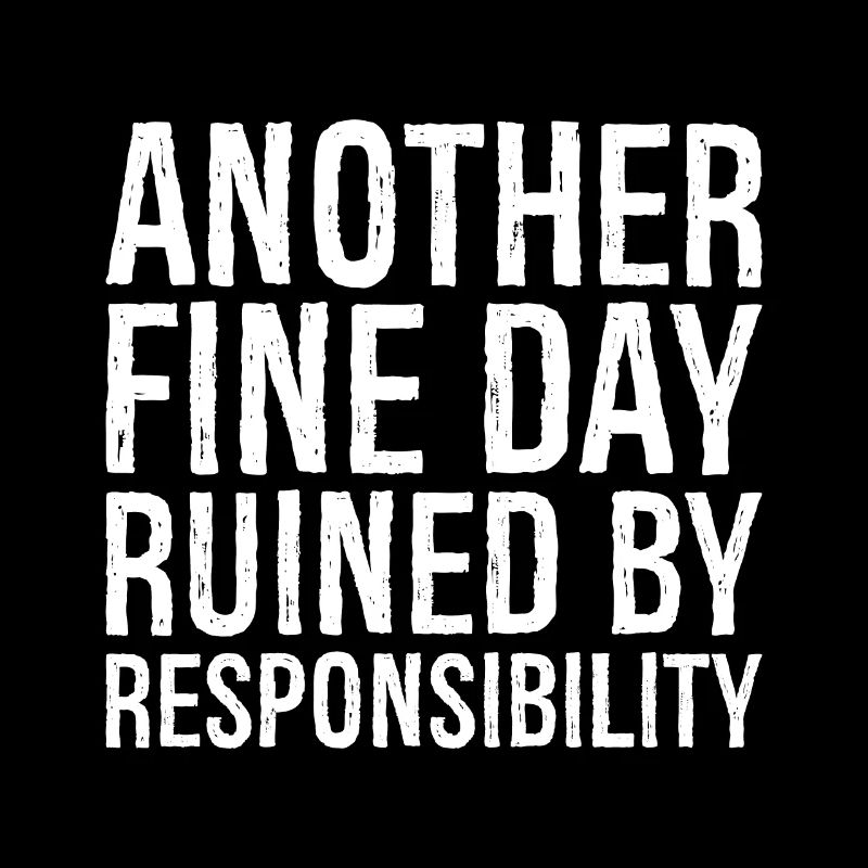 another fine day ruined by responsibility