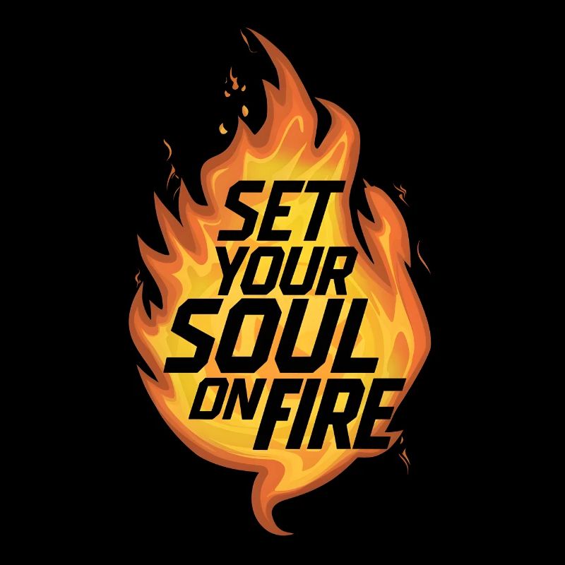 Set your soul on fire / flame burn