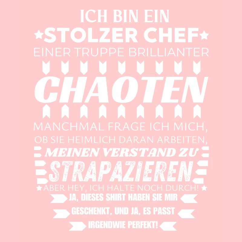 ICH BIN EIN STOLZER CHEF BRILLIANTER CHAOTEN TEAM