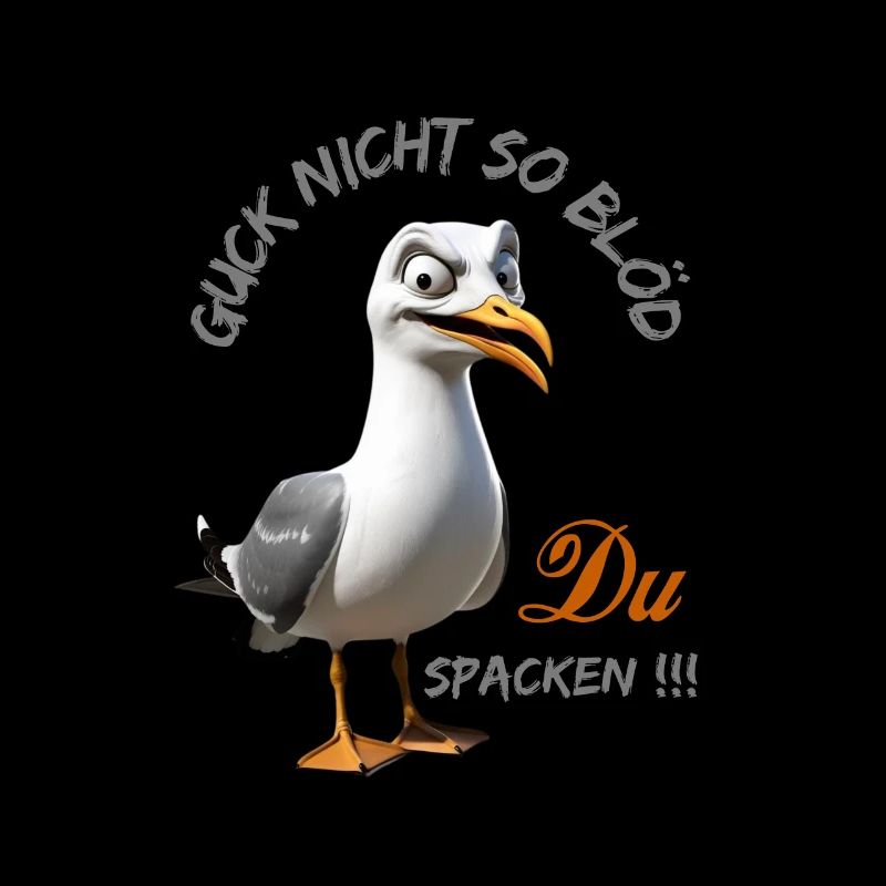 Guck nicht so Blöd Du Spacken Lustige Möwe