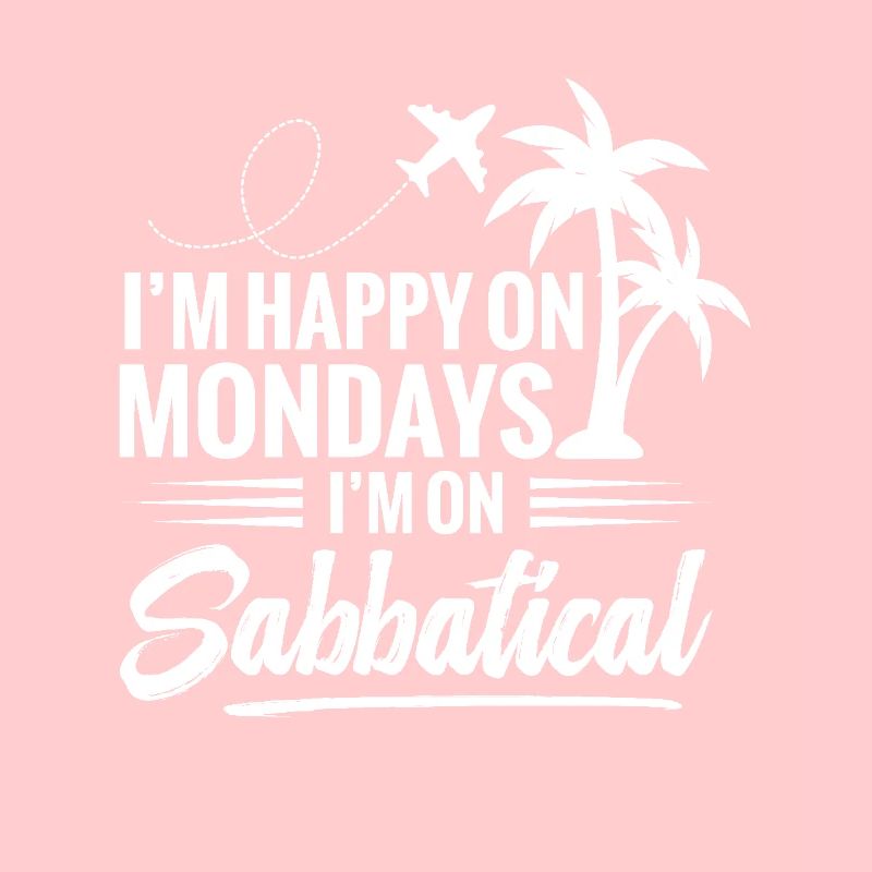 On Mondays, I'm happy when I take a sabbatical