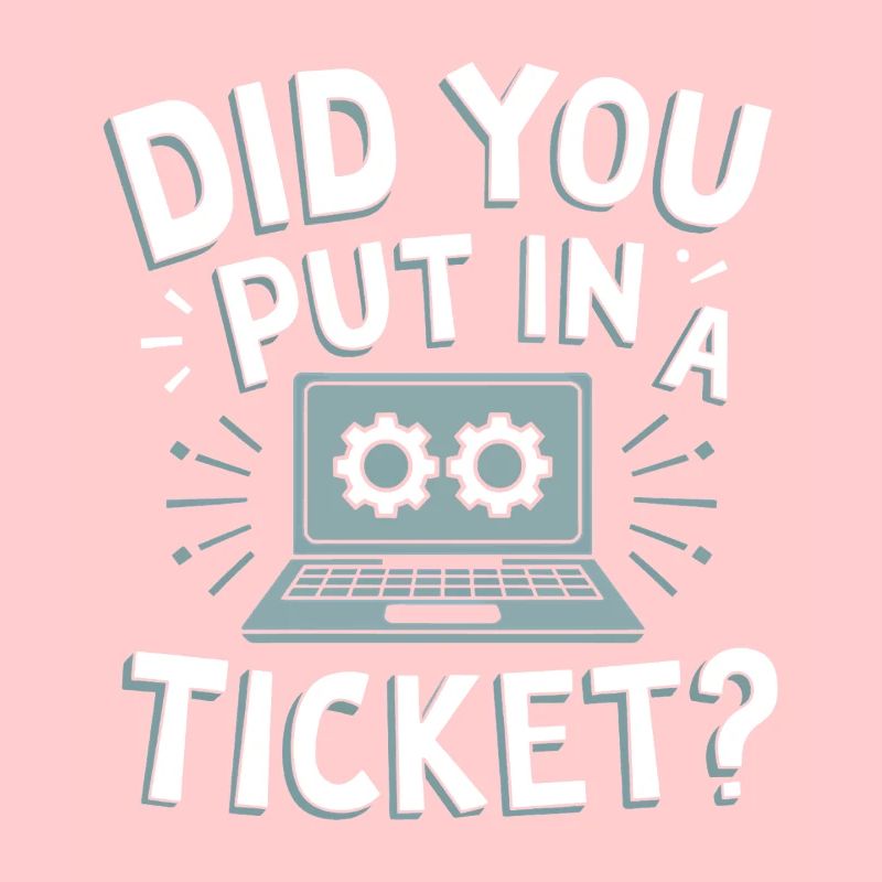 Did You Put In A Ticket? IT Support Sysadmin