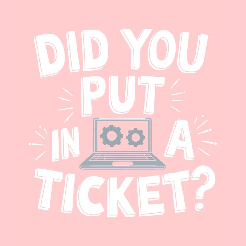Sysadmin Did You Put In A Ticket? IT Support