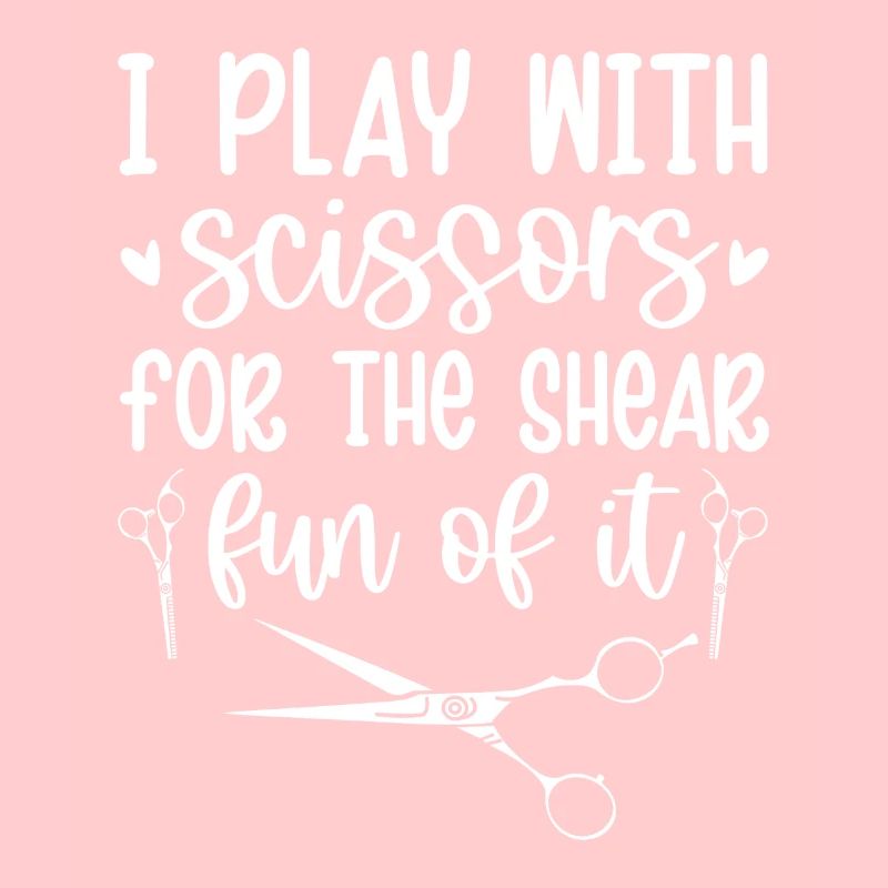 I Play Scissors For The Shear Fun Of It