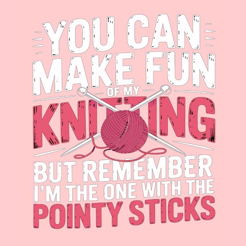 Vous pouvez vous moquer de mon tricot – Humour