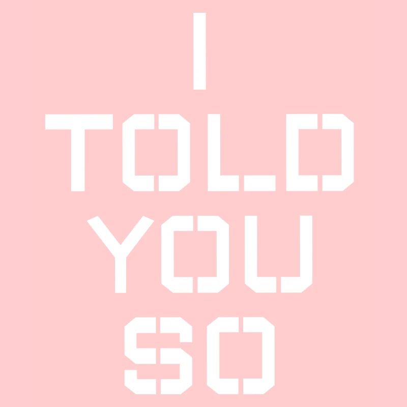 I TOLD YOU SO