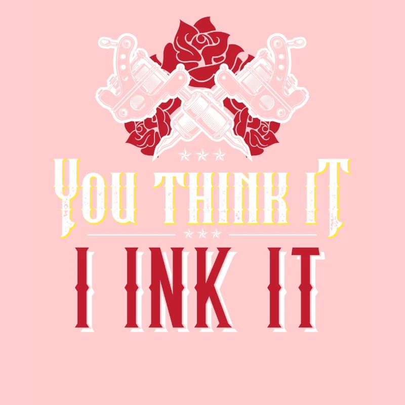 You Think It I Ink It