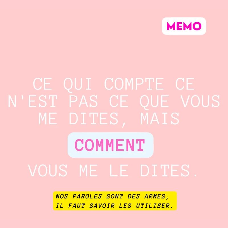 C'est qui compte, pas quoi mais comment.