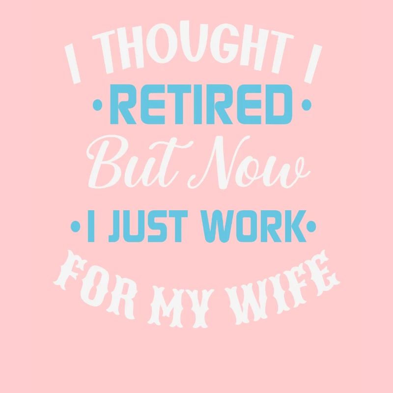 I Thought I Retired But Now I Just Work For My