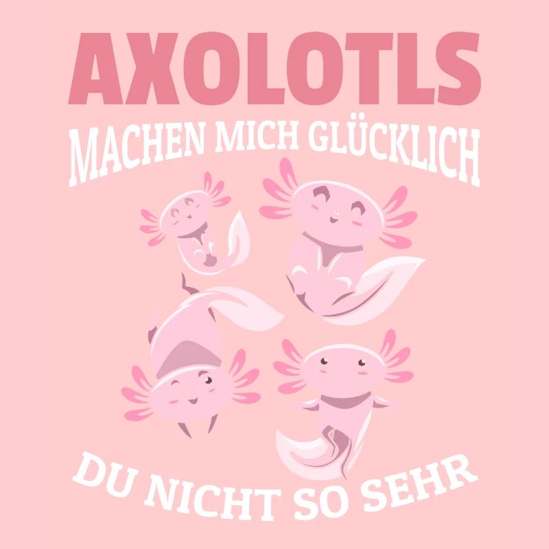 Axolotls machen mich glücklich - Querzahnmolch Ax