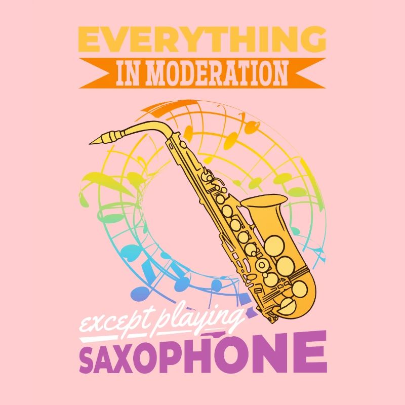 Sax Player Everything In Moderation Except Playing