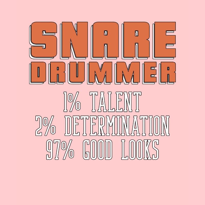 Snare Drummer 1% Talent 2% Determination Drum Line