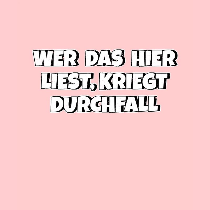Wer das hier liest kriegt Durchfall