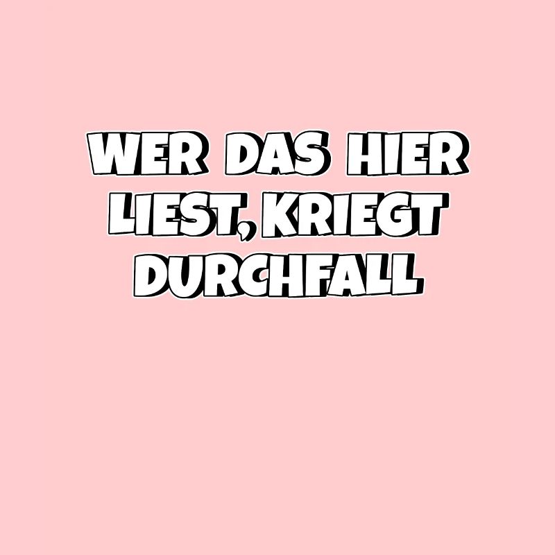 Wer das hier liest kriegt Durchfall