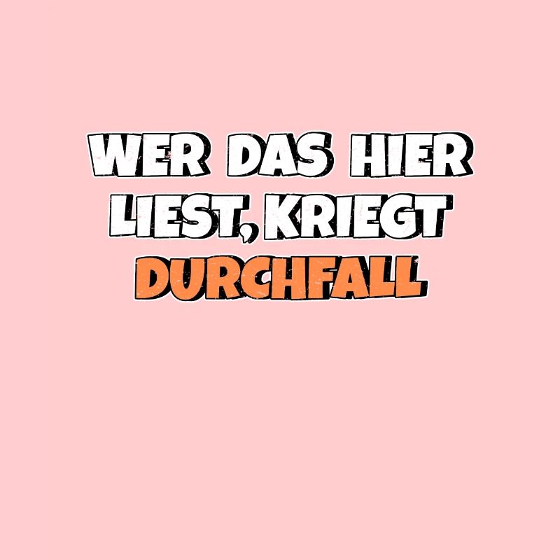 Wer das hier liest kriegt Durchfall
