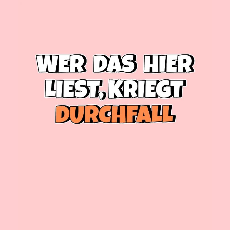 Wer das hier liest kriegt Durchfall