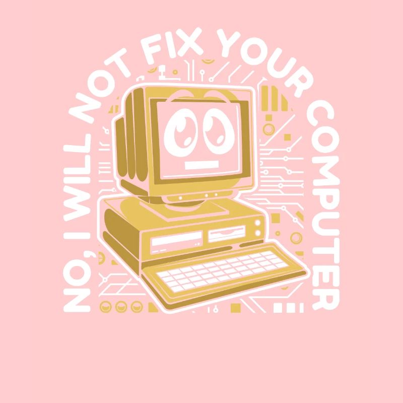 I Will Not Fix Your Computer IT-Betrieb Admin