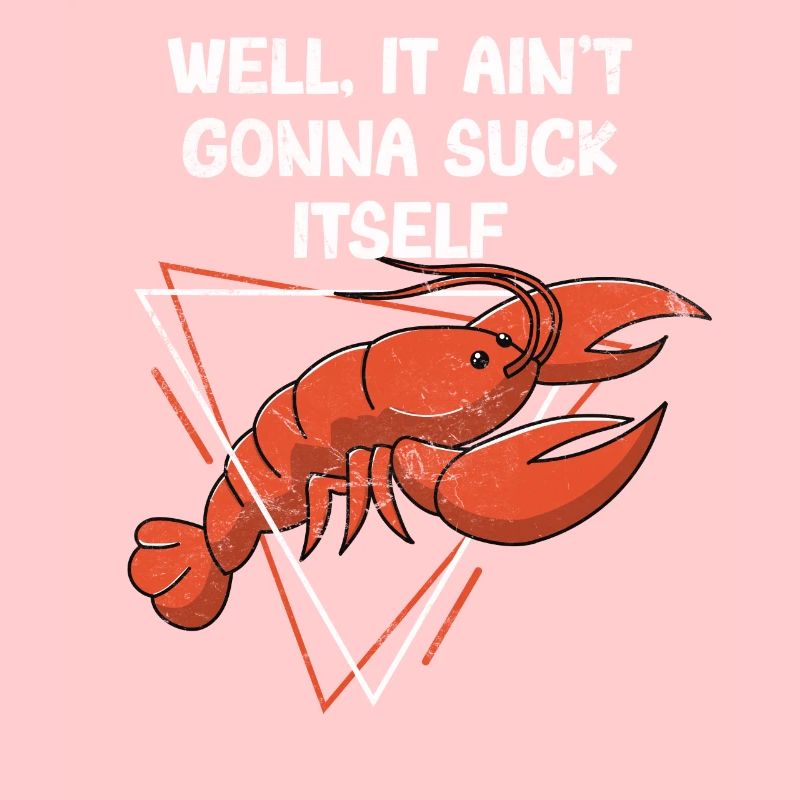 It Ain't Gonna Suck Itself Funny Cajun Crawfish